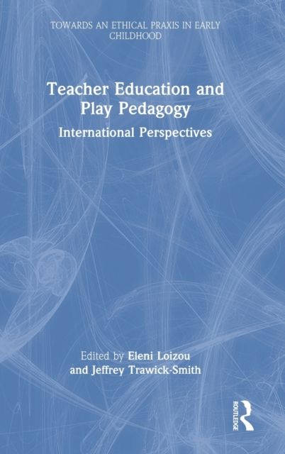 Teacher Education and Play Pedagogy : International Perspectives