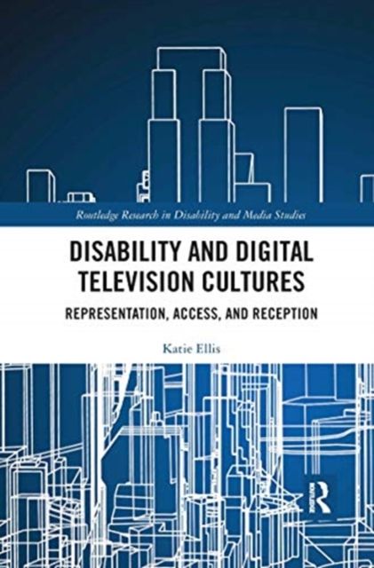 Disability and Digital Television Cultures : Representation, Access, and Reception
