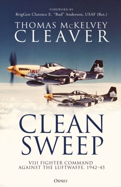 Clean Sweep : VIII Fighter Command against the Luftwaffe, 1942–45