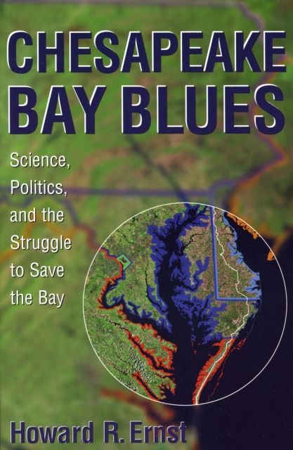 Chesapeake Bay Blues : Science, Politics, and the Struggle to Save the Bay