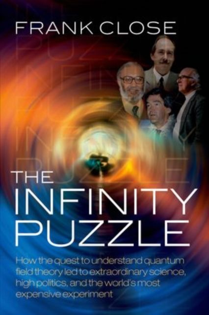 The Infinity Puzzle : The personalities, politics, and extraordinary science behind the Higgs boson