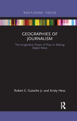 Geographies of Journalism : The Imaginative Power of Place in Making Digital News