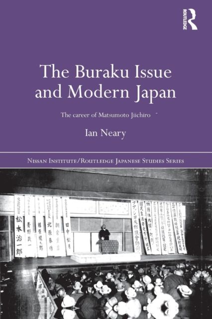 The Buraku Issue and Modern Japan : The Career of Matsumoto Jiichiro