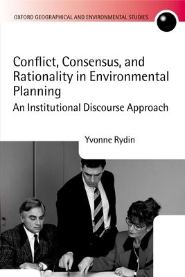 Conflict, Consensus, and Rationality in Environmental Planning : An Institutional Discourse Approach