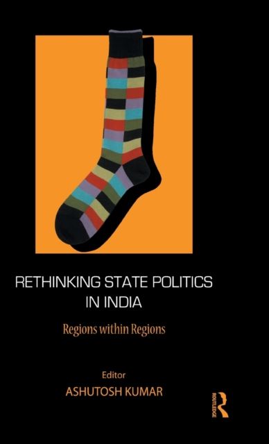 Rethinking State Politics in India : Regions within Regions