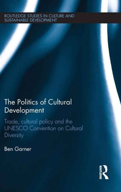 The Politics of Cultural Development : Trade, cultural policy and the UNESCO Convention on Cultural Diversity