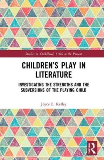 Children’s Play in Literature : Investigating the Strengths and the Subversions of the Playing Child