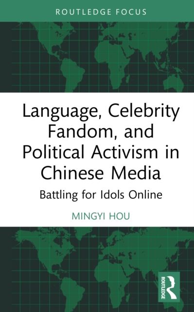 Language, Celebrity Fandom, and Political Activism in Chinese Media : Battling for Idols Online