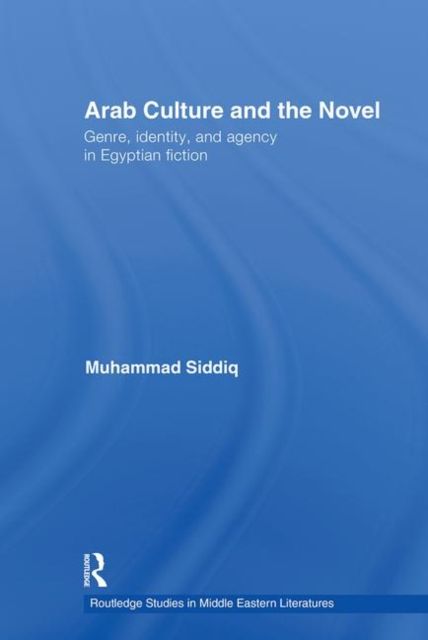 Arab Culture and the Novel : Genre, Identity and Agency in Egyptian Fiction