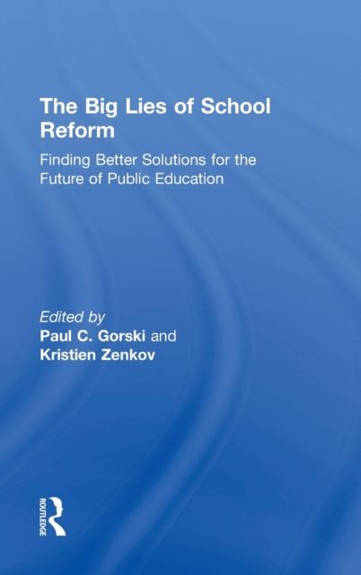 The Big Lies of School Reform : Finding Better Solutions for the Future of Public Education