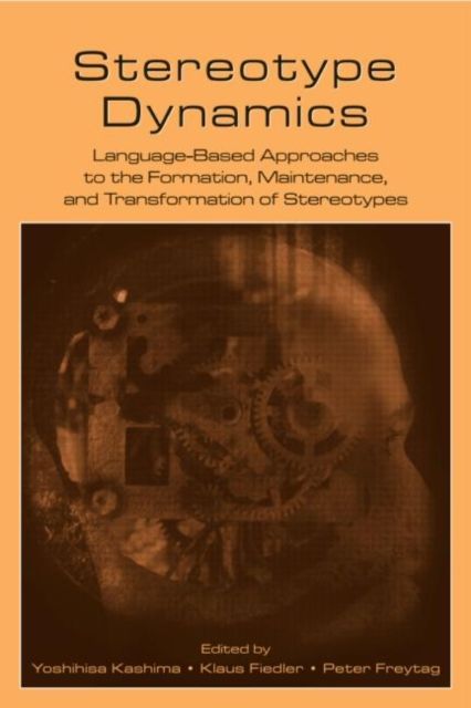 Stereotype Dynamics : Language-Based Approaches to the Formation, Maintenance, and Transformation of Stereotypes