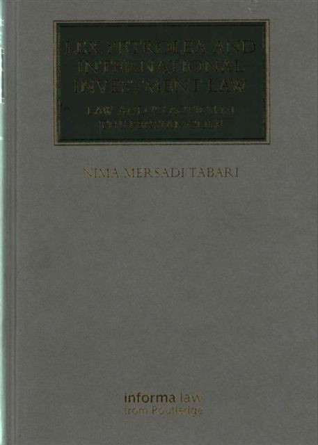 Lex Petrolea and International Investment Law : Law and Practice in the Persian Gulf