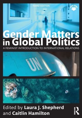 Gender Matters in Global Politics : A Feminist Introduction to International Relations