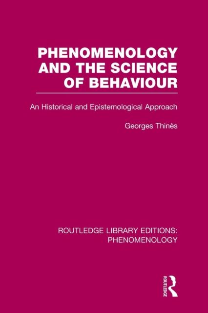Phenomenology and the Science of Behaviour : An Historical and Epistemological Approach