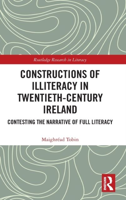 Constructions of Illiteracy in Twentieth-Century Ireland : Contesting the Narrative of Full Literacy