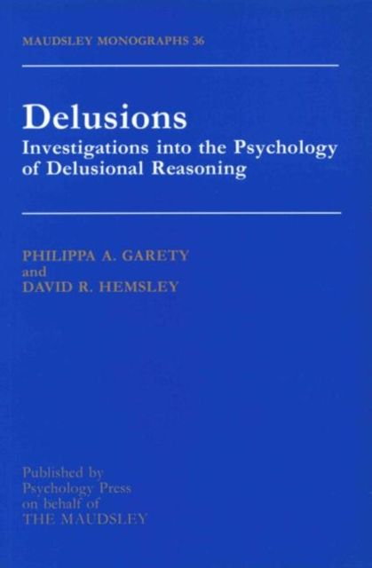 Delusions : Investigations Into The Psychology Of Delusional Reasoning