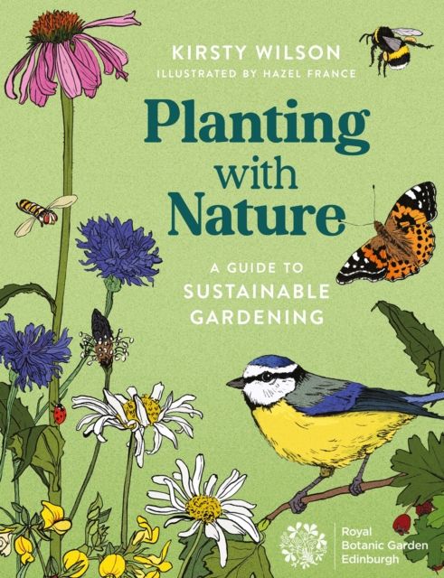 Planting with Nature : A Guide to Sustainable Gardening