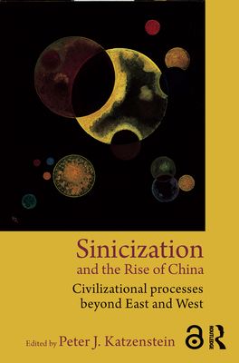 Sinicization and the Rise of China : Civilizational Processes Beyond East and West