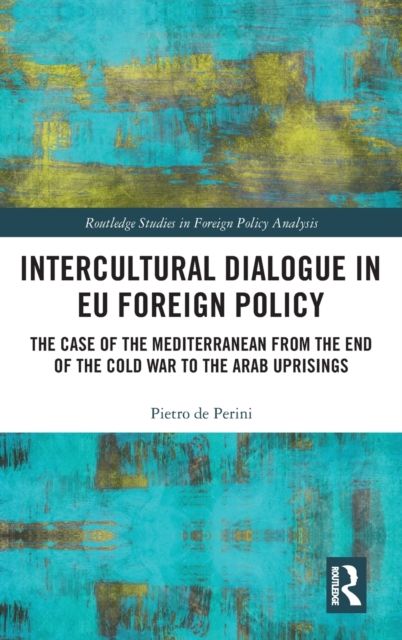 Intercultural Dialogue in EU Foreign Policy : The Case of the Mediterranean from the End of the Cold War to the Arab Uprisings