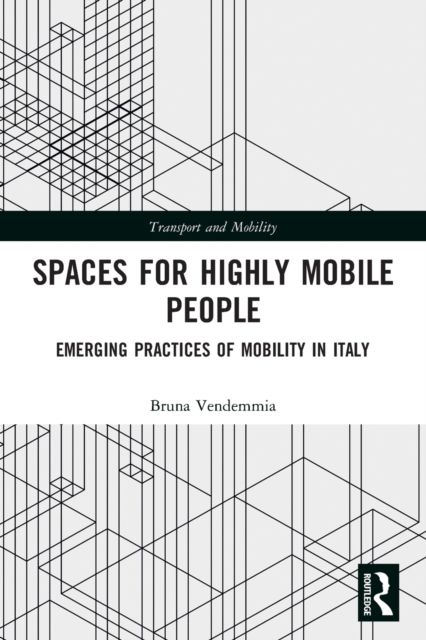 Spaces for Highly Mobile People : Emerging Practices of Mobility in Italy