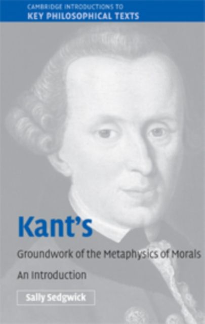 Kant's Groundwork of the Metaphysics of Morals : An Introduction
