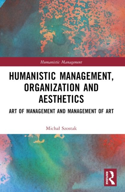 Humanistic Management, Organization and Aesthetics : Art of Management and Management of Art