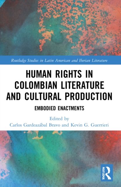 Human Rights in Colombian Literature and Cultural Production : Embodied Enactments