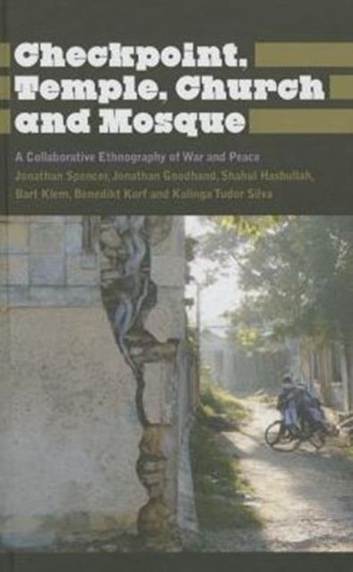 Checkpoint, Temple, Church and Mosque : A Collaborative Ethnography of War and Peace