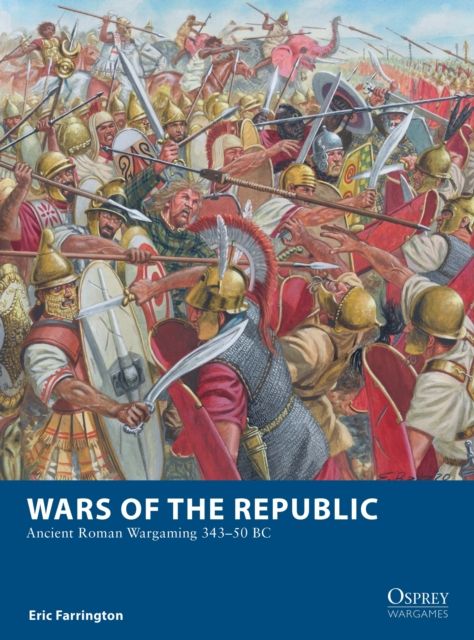 Wars of the Republic : Ancient Roman Wargaming 343–50 BC