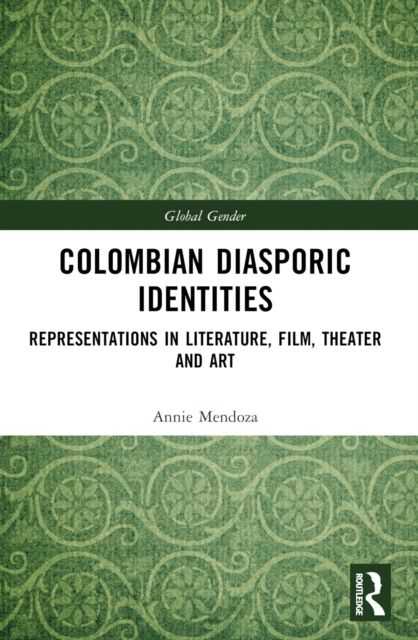 Colombian Diasporic Identities : Representations in Literature, Film, Theater and Art