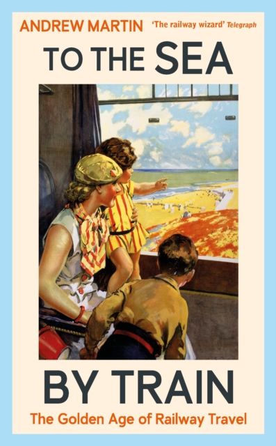 To the Sea by Train : The Golden Age of Railway Travel
