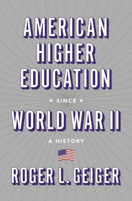 American Higher Education since World War II : A History