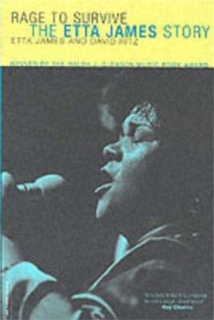 Rage To Survive : The Etta James Story