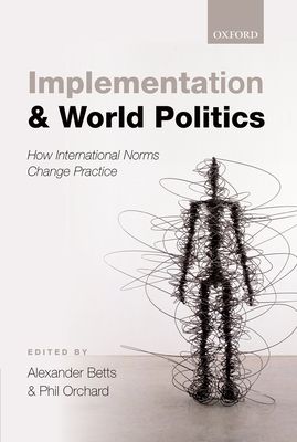 Implementation and World Politics : How International Norms Change Practice