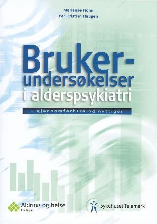 Brukerundersøkelser i alderspsykiatri - gjennomførbare og nyttige? : pasienters, pårørendes og kommunehelsetjenestens evaluering av tilbudet ved seksjon for alderspsykiatri, Sykehuset Telemark
