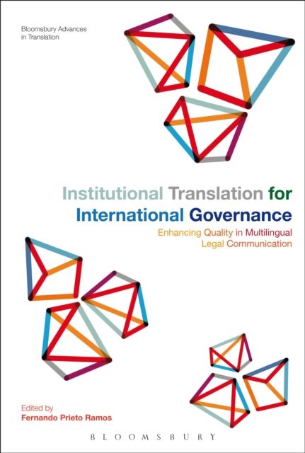 Institutional Translation for International Governance : Enhancing Quality in Multilingual Legal Communication