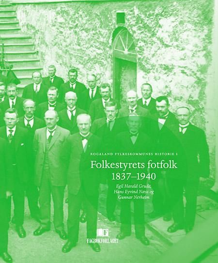 Folkestyrets fotfolk 1837-1940 : Rogaland fylkeskommunes historie I