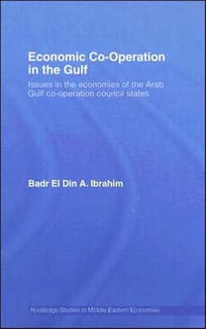 Economic Co-Operation in the Gulf : Issues in the Economies of the Arab Gulf Co-Operation Council States