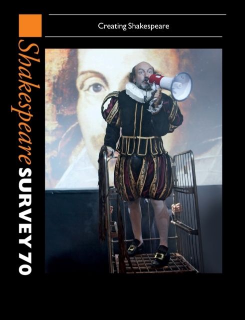 Shakespeare Survey 70: Volume 70 : Creating Shakespeare