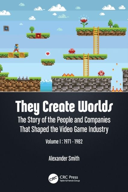 They Create Worlds : The Story of the People and Companies That Shaped the Video Game Industry, Vol. I: 1971-1982
