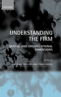 Understanding the Firm : Spatial and Organizational Dimensions