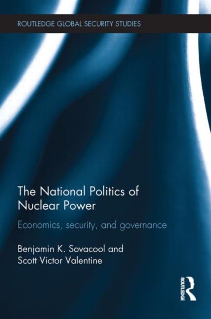 The National Politics of Nuclear Power : Economics, Security, and Governance