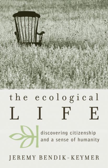 The Ecological Life : Discovering Citizenship and a Sense of Humanity
