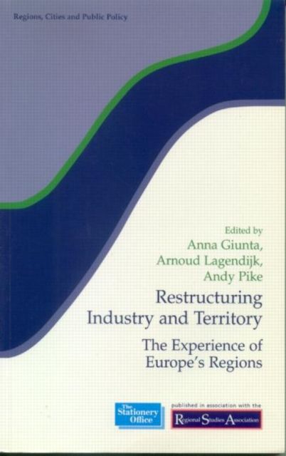 Restructuring Industry and Territory : The Experience of Europe's Regions