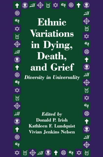Ethnic Variations in Dying, Death and Grief : Diversity in Universality