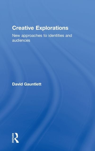 Creative Explorations : New Approaches to Identities and Audiences