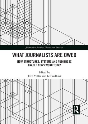 What Journalists Are Owed : How Structures, Systems and Audiences Enable News Work Today