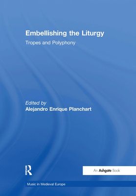 Embellishing the Liturgy : Tropes and Polyphony