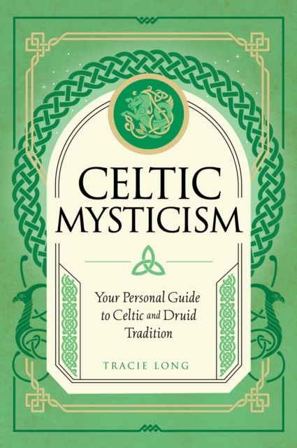 Celtic Mysticism : Your Personal Guide to Celtic and Druid Tradition