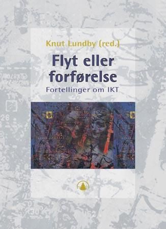 Flyt og forførelse : fortellinger om IKT